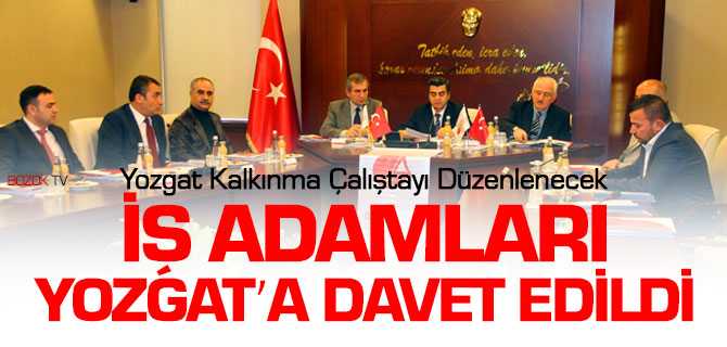 İş Adamları Yozgat'a Davet Edildi