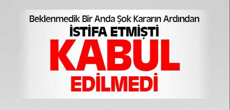 Ani Kararla İstifa Etmişti Kabul Edilmedi