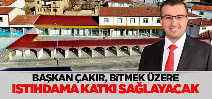 Başkan Çakır, tamamlanmak üzere istihdama katkı sağlayacak