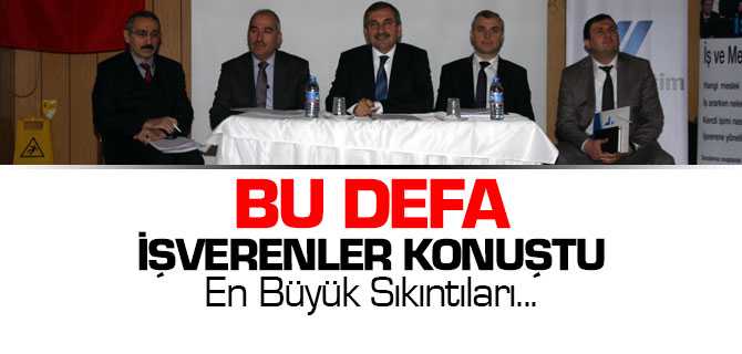 İşverenler Konuştu İşte En Büyük Sorunları