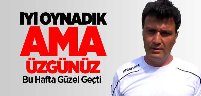 Teknik Hoca Kavlak, İyi Oynadık Ama Üzüldük