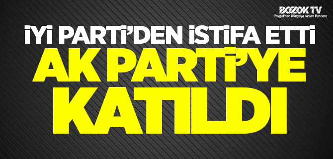 İyi Parti'den istifa ederek Ak Parti'ye katıldı