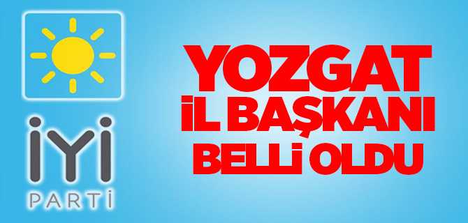 İYİ Parti Yozgat İl Başkanı belli oldu