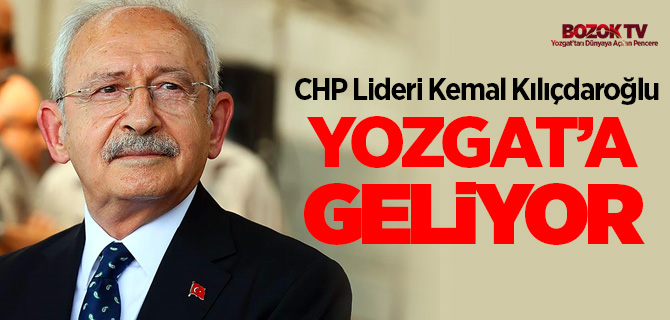 CHP Lideri Kılıçdaroğlu Yozgat'a geliyor