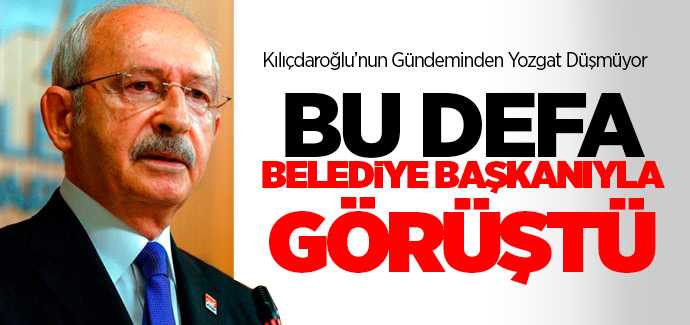 Kılçdaroğlu'unun gündeminden Yozgat düşmüyor
