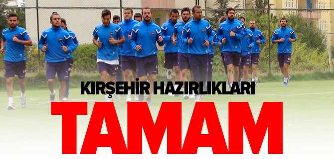Kırşehir Hazırlıkları Tamam