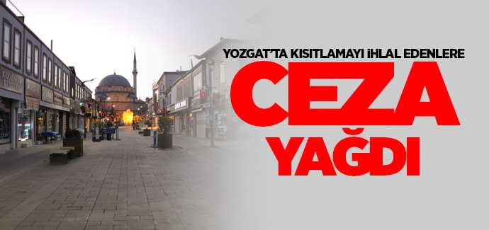 Hafta sonu kısıtlamaya uymayanlara Yozgat'ta ceza yağdı