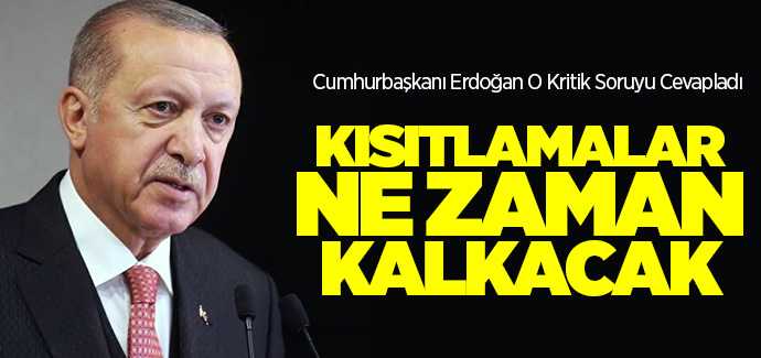 Kısıtlamalar ne zaman kalkacak? Cumhurbaşkanı Erdoğan'a soruldu