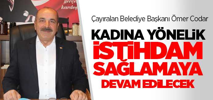Başkan Codar, kadına yönelik istihdam sağlanmaya devam edilecek