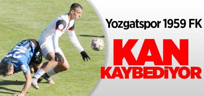Yozgatspor kan kaybediyor