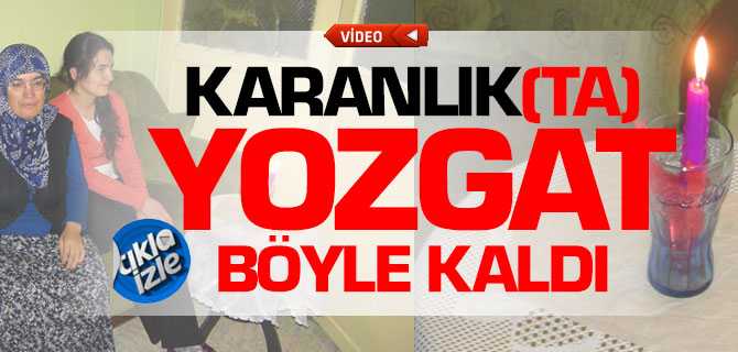 Karanlıkta Yozgat Böyle Kaldı