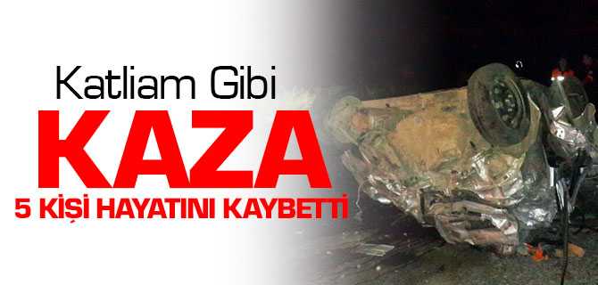 Katliam Gibi Kaza 5 Kişi Hayatını Kaybetti