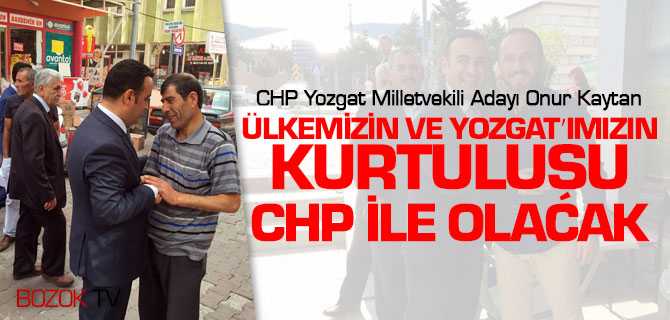Kaytan, Ülkemizin ve Yozgat'ımızın Kurtuluşu CHP'de Olacak