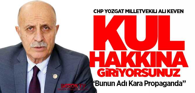 CHP Yozgat Milletvekili Keven, bunun adı kara propaganda