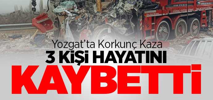 Yozgat'ta korkuç kaza 3 kişi hayatını kaybetti