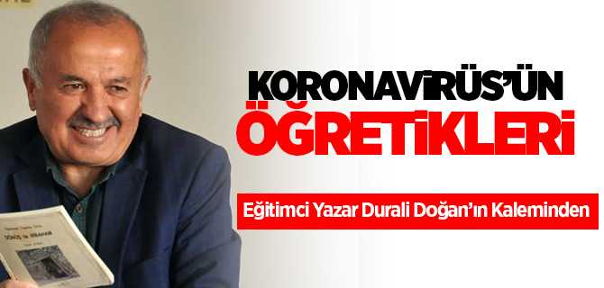 Eğitimci Yazar Doğan'ın Kaleminden Koronavirüs'ün Öğrettikleri