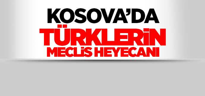 Kosova'da Türklerin meclis heyecanı