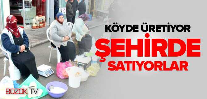 Köyde Üretip Şehirde Satıyorlar