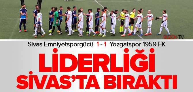 Yozgatspor Liderliği Sİvas'ta Bıraktı