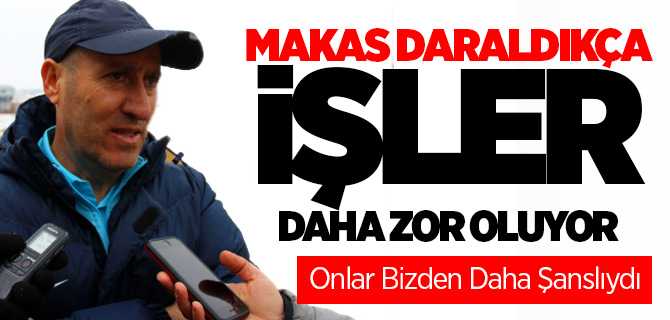 Cemal Çıldır, Makas Daraldıkça İşler Daha Zor Oluyor