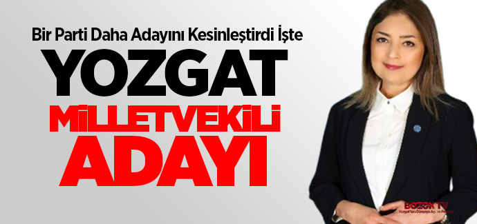 Yozgat'ta bir parti daha adayını kesinleştirdi