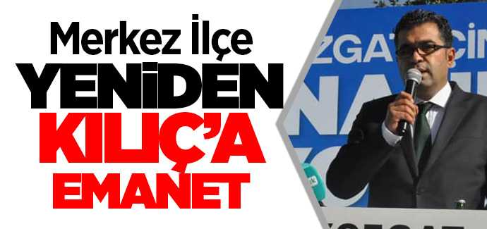 Ak Parti Merkez ilçe de Kürşat Kılıç güven tazeledi