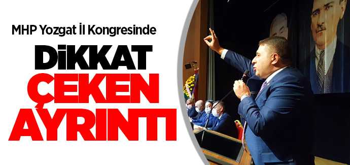 MHP Yozgat İl Başkanlığı Kongresinde dikkat çeken görüntü