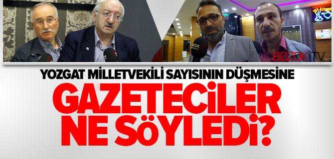 Yozgat'ın Milletvekili Sayısının 3'e Düşmesine Yozgatlı Gazeteciler Ne Söyledi?
