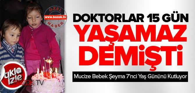Şeyma Bebek İçin Doktorlar 15 Gün Ömür Biçmişti O 7'nci Yaş Gününü Kutladı