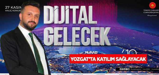 MÜSİAD Yozgat Vizyoner Zirvesi'ne Katılacak