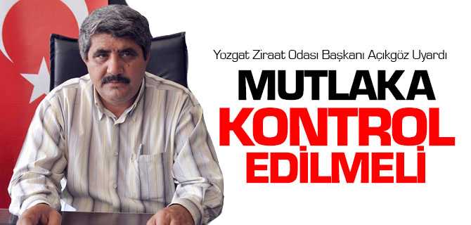 Yozgat Ziraat Odası Başkanı İsmail Açıkgöz Uyardı