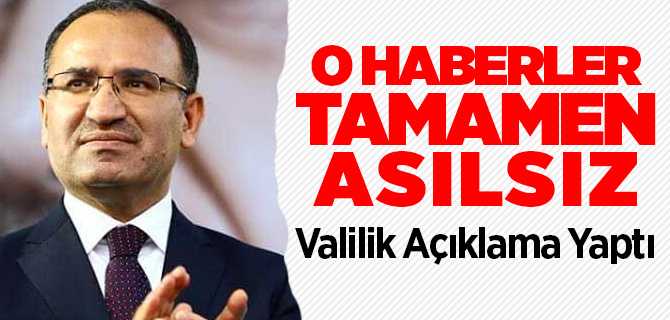 Valilik Açıklama yaptı, "Bekir Bozdağ haberleri gerçek dışı"