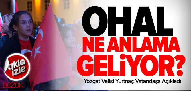 OHAL Ne Anlama Geliyor. Vali Yurtnaç Açıkladı