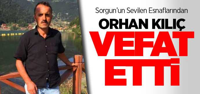 Sorgun'un sevilen esnaflarından Orhan Kılıç vefat etti