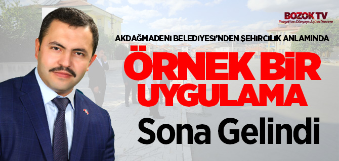 Akdağmadeni Belediyesinden örnek uygulama sona gelindi
