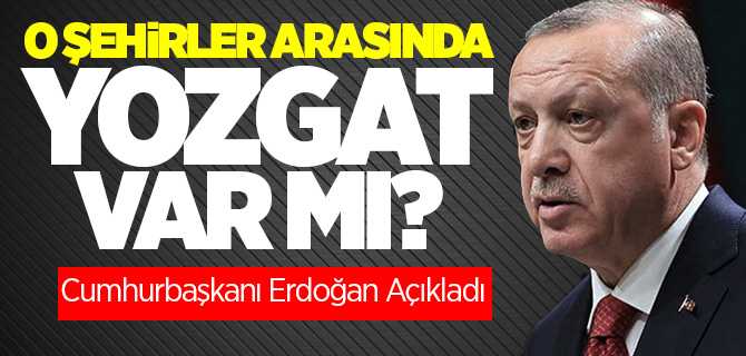 Titizlikle Uygulanacak Tedbirlerin Arasında Yozgat’ta Var Mı? Cumhurbaşkanı Erdoğan açıkladı