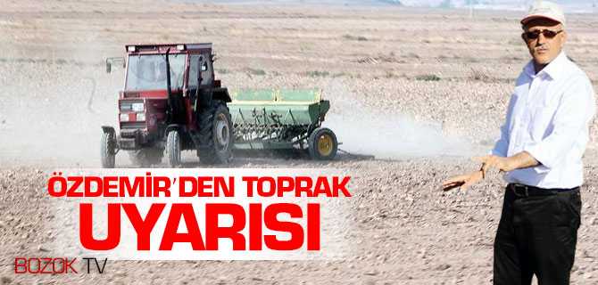Özdemir'den Toprak Uyarısı
