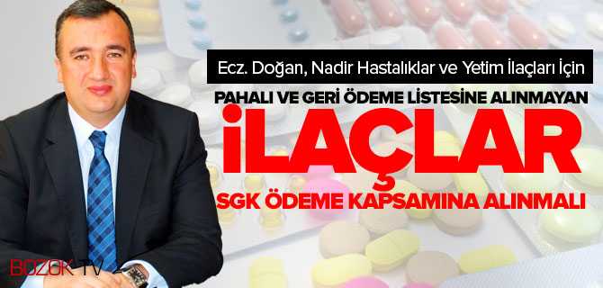Ecz. Doğan, Nadir Hastalıklar ve Yetim İlaçlar SGK'da Ödeme Kapsamına  Alınmalı
