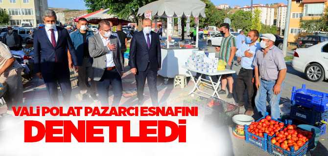 Yozgat Valisi Polat, pazarcı esnafını denetledi