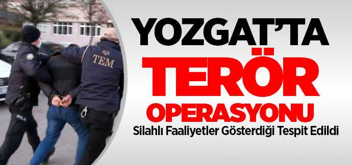 Yozgat'ta terör operasyonu