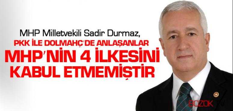 Durmaz, PKK İle Dolmahçe’de Anlaşanlar, Mhp’nin 4 İlkesini Kabul Etmemiştir