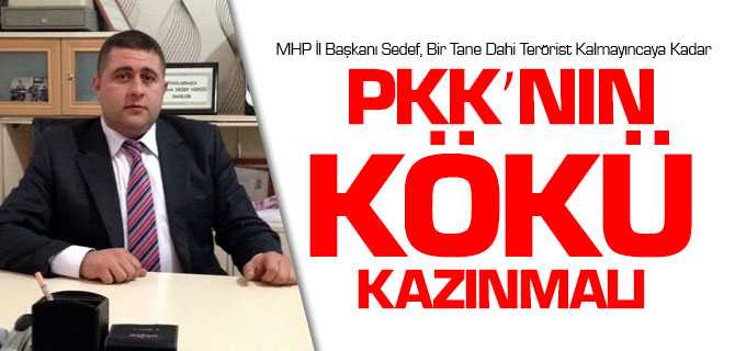 MHP il Başkanı Sedef, PKK'nın Kökü Kazınmalı