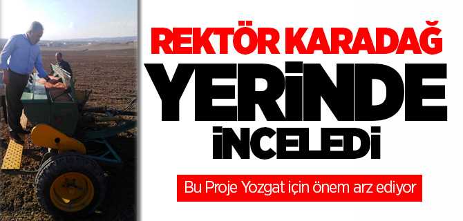 Rektör Karadağ, Yerköy'de İncelemede Bulundu