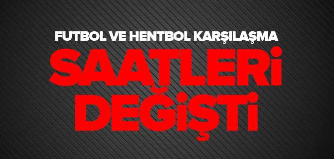 Futbol ve Hentbol'da Karşılaşma Saatleri Değişti