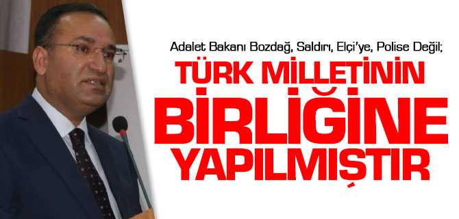 Bozdağ: Saldırı, Elçi’ye, Polise Değil; Türk Milletinin Birliğine Yapılmıştır