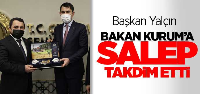 Başkan Yalçın Bakan Kurum'a salep taldim etti