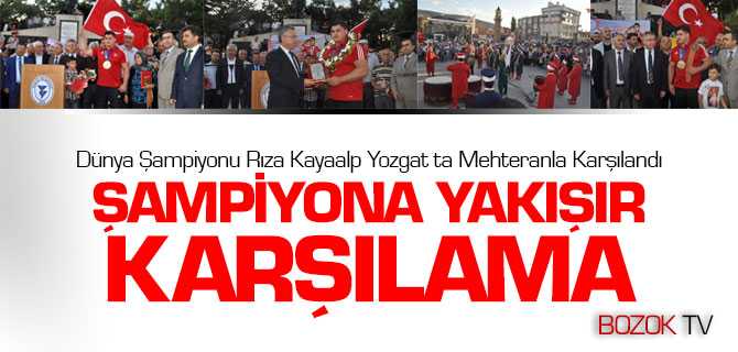 Dünya Şampiyonu Kayaalp Yozgat'ta Mehteranla Karşılandı