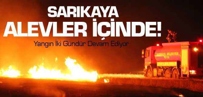 Sarıkaya Alevler İçinde