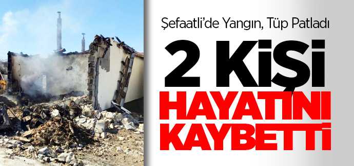 Şefaatli'de çıkan yangında 2 kişi hayatını kaybetti