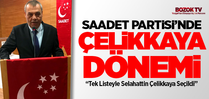 Saadet Partisi Merkez İlçe Başkanı Selahattin Çelikkaya oldu
